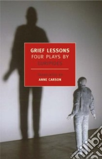 Grief Lessons libro in lingua di Euripides, Carson Anne (TRN)