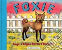 Foxie, the Singing Dog libro in lingua di D'Aulaire Ingri, D'Aulaire Edgar Parin