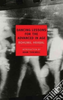 Dancing Lessons for the Advanced in Age libro in lingua di Hrabal Bohumil, Heim Michael Henry (TRN), Thirlwell Adam (INT)