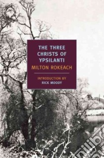The Three Christs of Ypsilanti libro in lingua di Rokeach Milton, Moody Rick (INT)