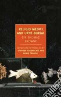 Religio Medici and Hydriotapphia, or Urne-Buriall libro in lingua di Browne Thomas Sir, Greenblatt Stephen (EDT), Targoff Ramie (EDT)