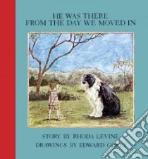 He Was There from the Day We Moved in libro in lingua di Levine Rhoda, Gorey Edward (ILT)