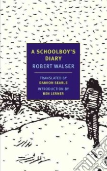 A Schoolboy's Diary and Other Stories libro in lingua di Walser Robert, Searls Damion (TRN), Walser Karl (ILT), Lerner Ben (INT)