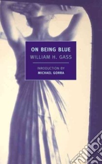 On Being Blue libro in lingua di Gass William H., Gorra Michael (INT)