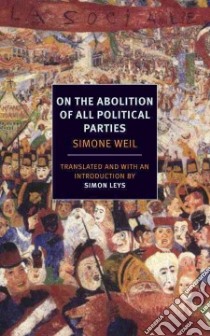 On the Abolition of All Political Parties libro in lingua di Weil Simone, Leys Simon (TRN), Milosz Czeslaw (CON)