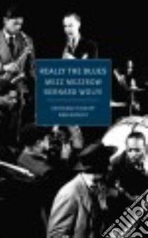 Really the Blues libro in lingua di Mezzrow Mezz, Wolfe Bernard, Ratliff Ben (INT)