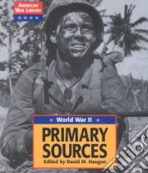 World War II Primary Sources libro in lingua di Haugen David M. (EDT)