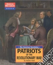 Patriots of the Revolutionary War libro in lingua di Clark Charles