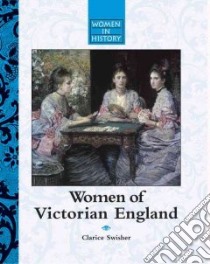 Women of Victorian England libro in lingua di Swisher Clarice