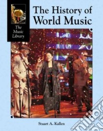 The History of World Music libro in lingua di Kallen Stuart A.