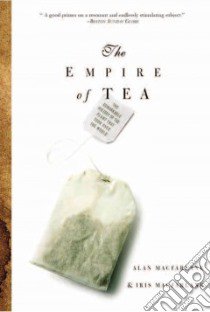 The Empire of Tea libro in lingua di MacFarlane Alan, MacFarlane Iris