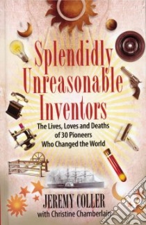 Splendidly Unreasonable Inventors libro in lingua di Coller Jeremy, Chamberlain Christine (CON)