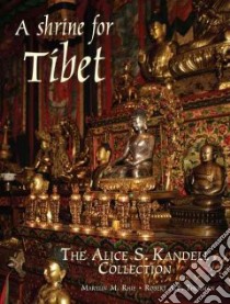A Shrine for Tibet libro in lingua di Rhie Marylin M., Thurman Robert A. F., Rudko Philip (CON), Bigelow Taylor John (PHT), Yarnall Thomas F. (EDT)