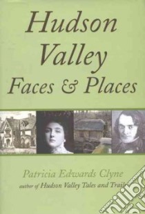 Hudson Valley Faces & Places libro in lingua di Clyne Patricia Edwards