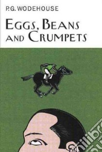 Eggs, Beans, and Crumpets libro in lingua di Wodehouse P. G.