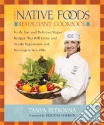 The Native Foods Restaurant Cookbook libro in lingua di Petrovna Tanya