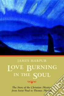Love Burning in the Soul libro in lingua di Harpur James