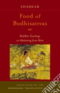 Food of Bodhisattvas libro in lingua di Rangdrol Shabkar Tsogdruk, Padmakara Translation Group (TRN), Zabs-Dkar Tshogs-Drug-Ran-Grol