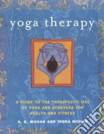 Yoga Therapy libro in lingua di Mohan A. G., Mohan Indra