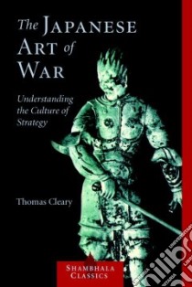 The Japanese Art Of War libro in lingua di Cleary Thomas F.