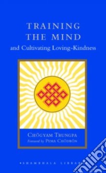 Training The Mind & Cultivating Loving-Kindness libro in lingua di Trungpa Chogyam, Chodron Pema (FRW)