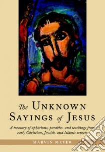 The Unknown Sayings Of Jesus libro in lingua di Meyer Marvin W. (EDT)