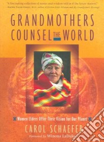 Grandmothers Counsel the World libro in lingua di Schaefer Carol, Laduke Winona (FRW)