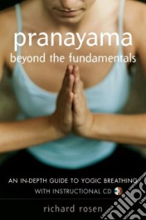 Pranayama Beyond the Fundamentals libro in lingua di Rosen Richard