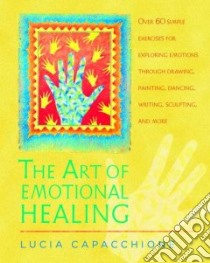 The Art of Emotional Healing libro in lingua di Capacchione Lucia