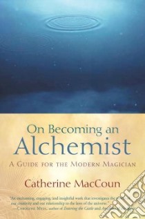 On Becoming an Alchemist libro in lingua di MacCoun Catherine