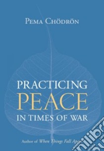 Practicing Peace in Times of War libro in lingua di Chodron Pema, Boucher Sandy (CON)