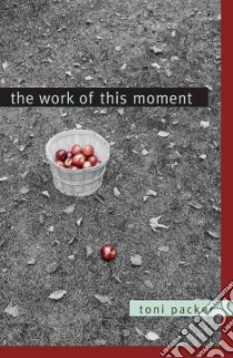 The Work of This Moment libro in lingua di Packer Toni, Friedman Lenore (INT)