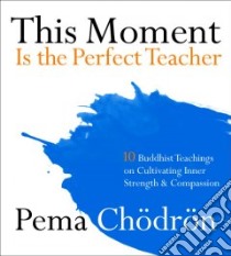 This Moment Is the Perfect Teacher (CD Audiobook) libro in lingua di Chodron Pema, Chodron Pema (NRT)