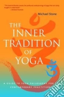 The Inner Tradition of Yoga libro in lingua di Stone Michael, Freeman Richard (FRW)