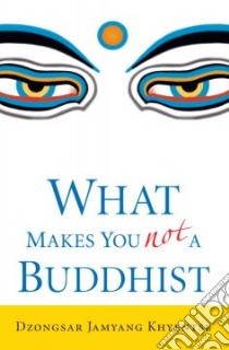 What Makes You Not a Buddhist libro in lingua di Khyentse Dzongsar Jamyang