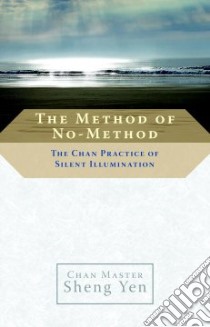 The Method of No-Method libro in lingua di Shengyan