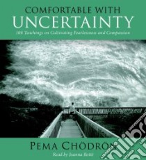 Comfortable with Uncertainty (CD Audiobook) libro in lingua di Chodron Pema, Rotte Joanna (NRT)