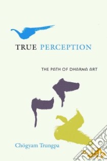 True Perception libro in lingua di Trungpa Chogyam, Lief Judith L. (EDT)