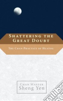 Shattering the Great Doubt libro in lingua di Yen Sheng