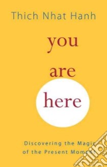 You are Here libro in lingua di Nhat Hanh Thich, Kohn Sherab Chodzin (TRN), McLeod Melvin (EDT)