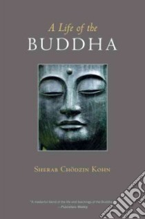 A Life of the Buddha libro in lingua di Kohn Sherab Chodzin