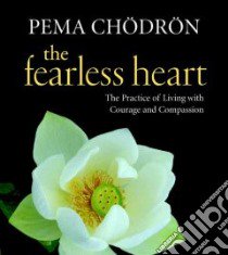 The Fearless Heart (CD Audiobook) libro in lingua di Chodron Pema