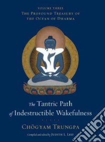 The Tantric Path of Indestructible Wakefulness libro in lingua di Trungpa Chogyam, Lief Judith L. (EDT)