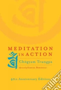 Meditation in Action libro in lingua di Trungpa Chogyam, Bercholz Samuel (AFT)