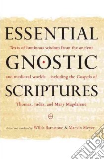 Essential Gnostic Scriptures libro in lingua di Meyer Marvin, Barnstone Willis