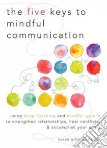 The Five Keys to Mindful Communication libro in lingua di Chapman Susan Gillis