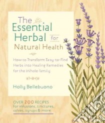 The Essential Herbal for Natural Health libro in lingua di Bellebuono Holly