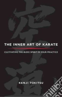 The Inner Art of Karate libro in lingua di Tokitsu Kenji, Kohn Sherab Chodzin (TRN)