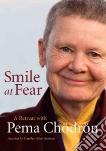 Smile at Fear libro in lingua di Chodron Pema (NRT), Gimian Carolyn Rose (NRT)