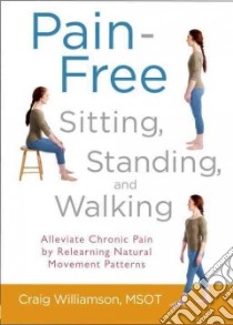 Pain-free Sitting, Standing, and Walking libro in lingua di Williamson Craig